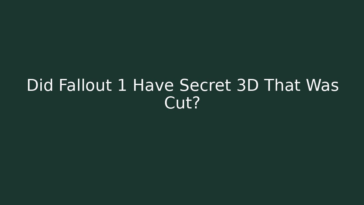 Did Fallout 1 Have Secret 3D That Was Cut?