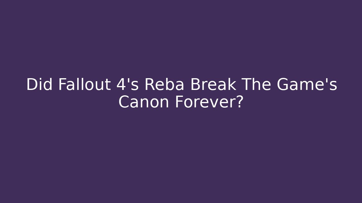 Did Fallout 4's Reba Break The Game's Canon Forever?