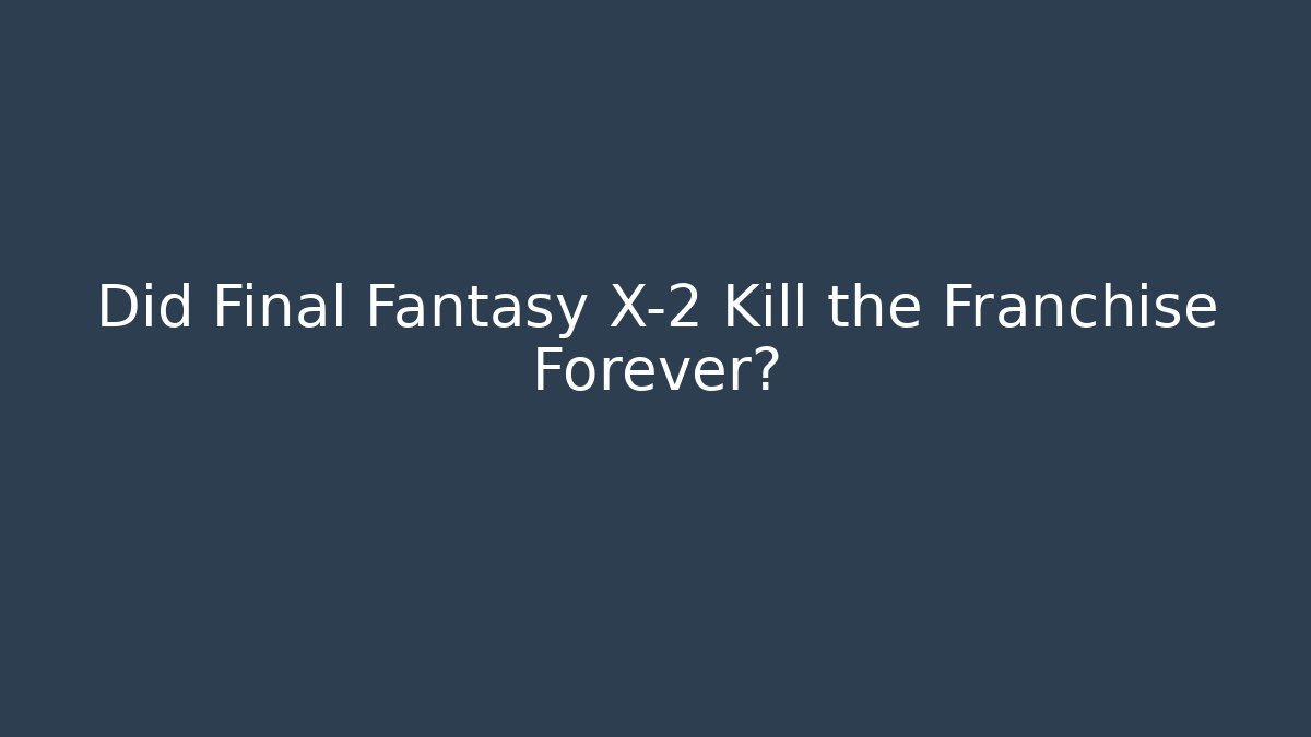 Did Final Fantasy X-2 Kill the Franchise Forever?