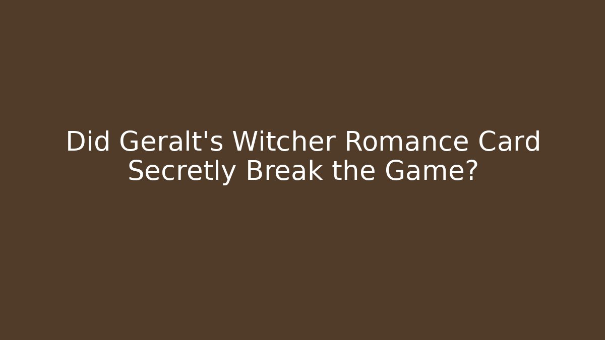 Did Geralt's Witcher Romance Card Secretly Break the Game?