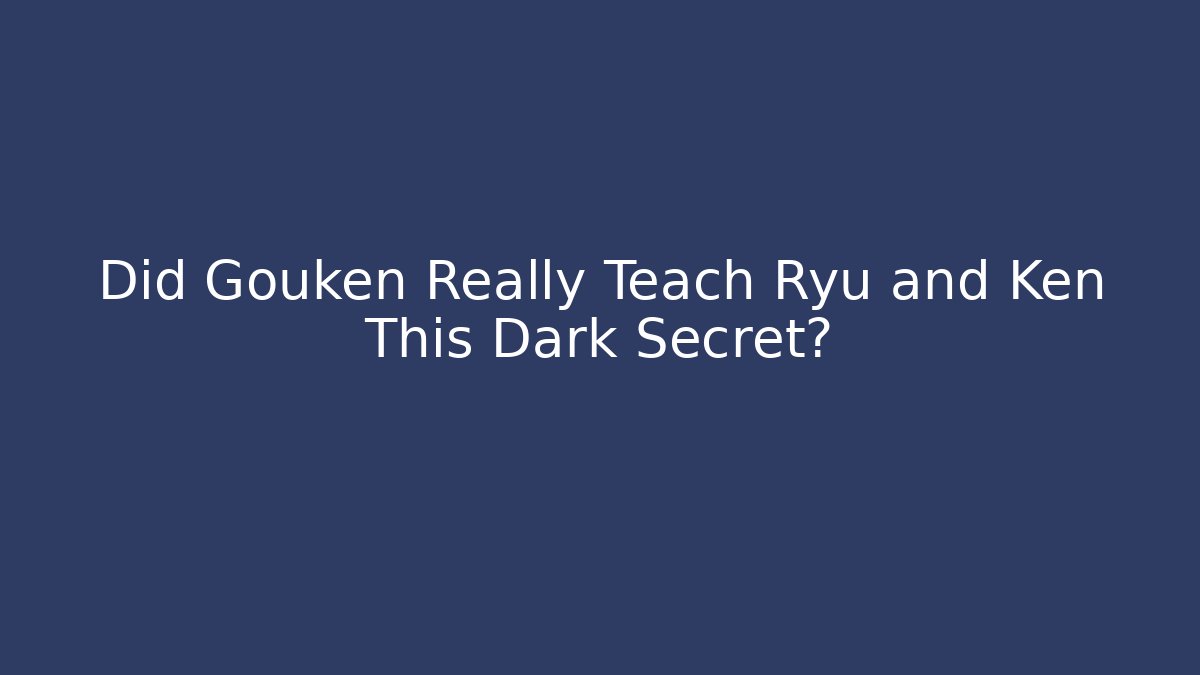 Did Gouken Really Teach Ryu and Ken This Dark Secret?