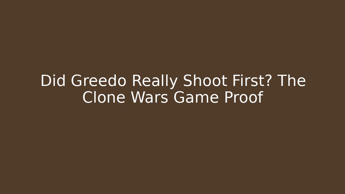 Did Greedo Really Shoot First? The Clone Wars Game Proof - Critter Realm