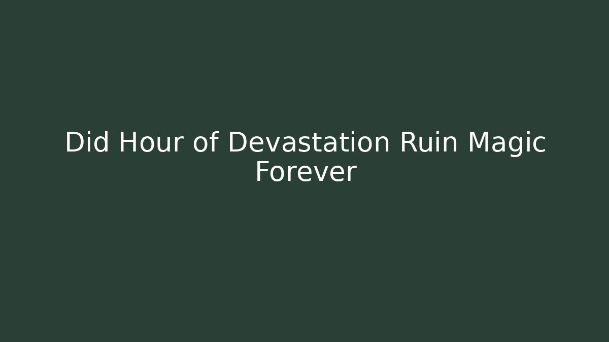 Did Hour of Devastation Ruin Magic Forever