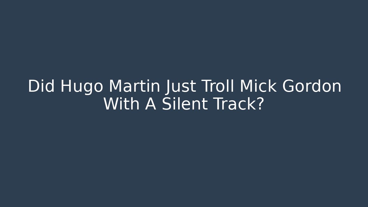 Did Hugo Martin Just Troll Mick Gordon With A Silent Track?