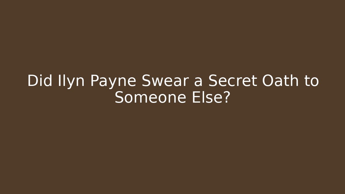 Did Ilyn Payne Swear a Secret Oath to Someone Else?