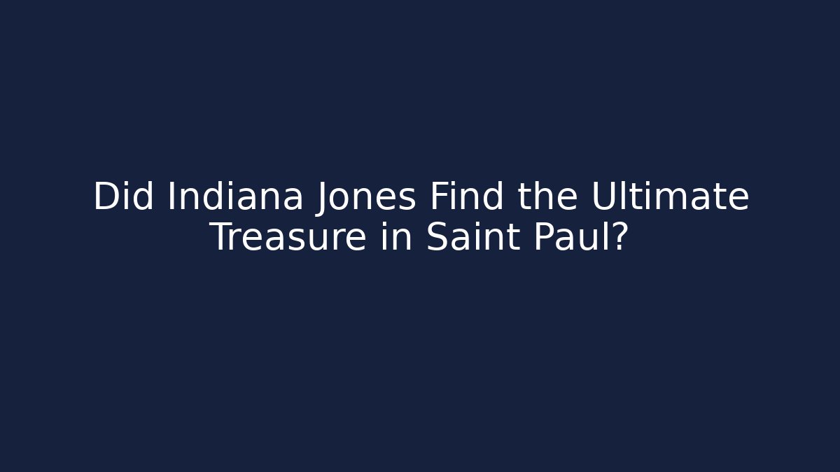 Did Indiana Jones Find the Ultimate Treasure in Saint Paul?