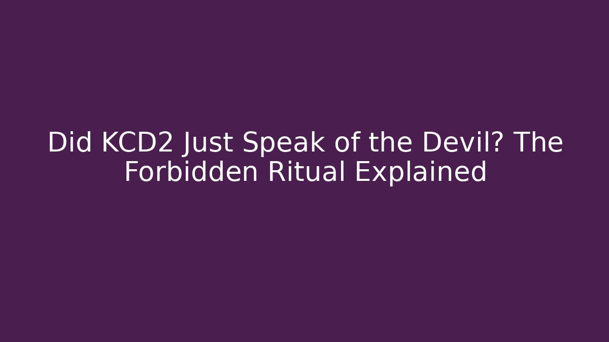 Did KCD2 Just Speak of the Devil? The Forbidden Ritual Explained