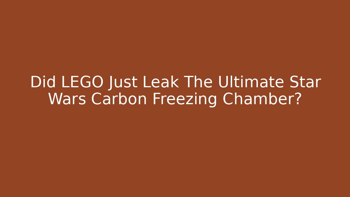 Did LEGO Just Leak The Ultimate Star Wars Carbon Freezing Chamber?