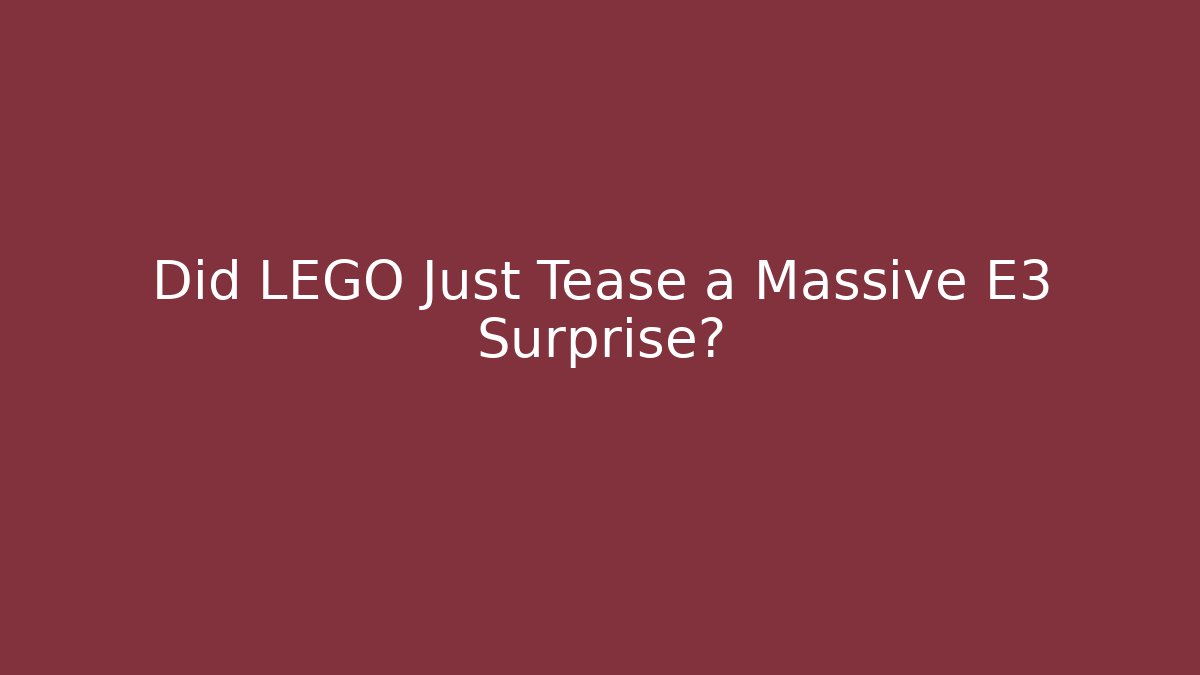 Did LEGO Just Tease a Massive E3 Surprise?