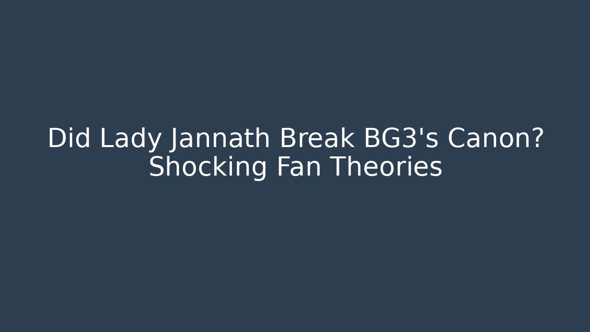 Did Lady Jannath Break BG3's Canon? Shocking Fan Theories