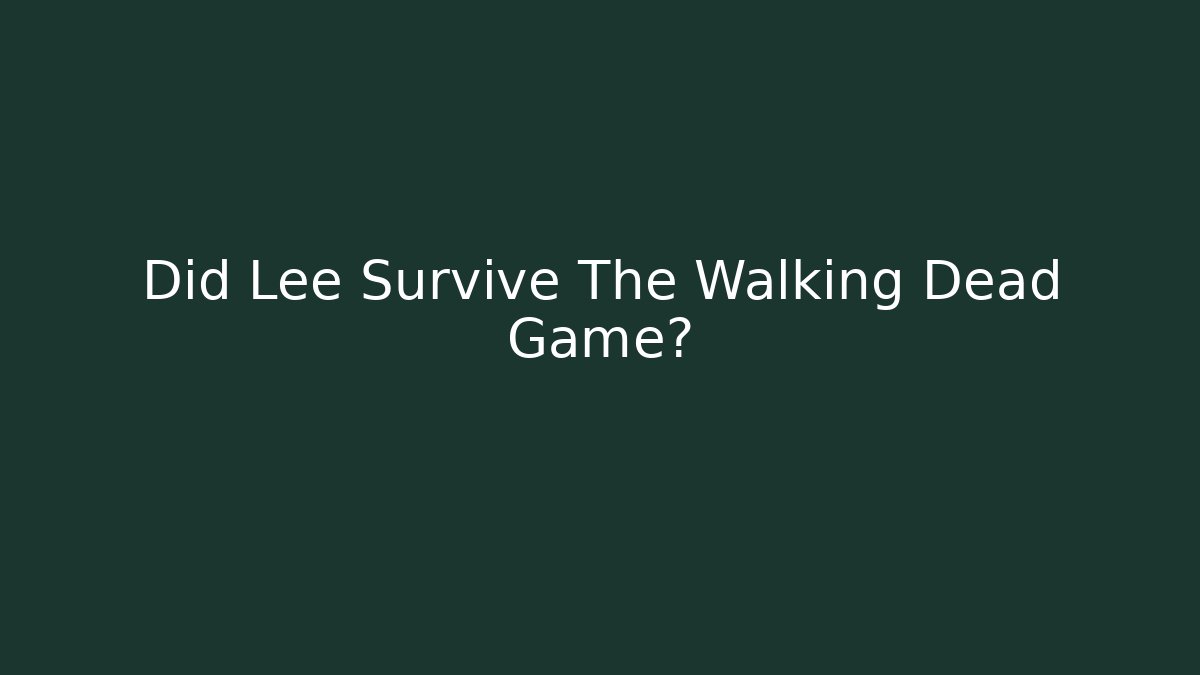 Did Lee Survive The Walking Dead Game?