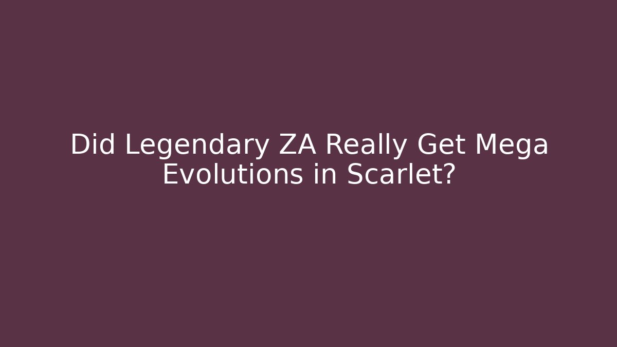 Did Legendary ZA Really Get Mega Evolutions in Scarlet?