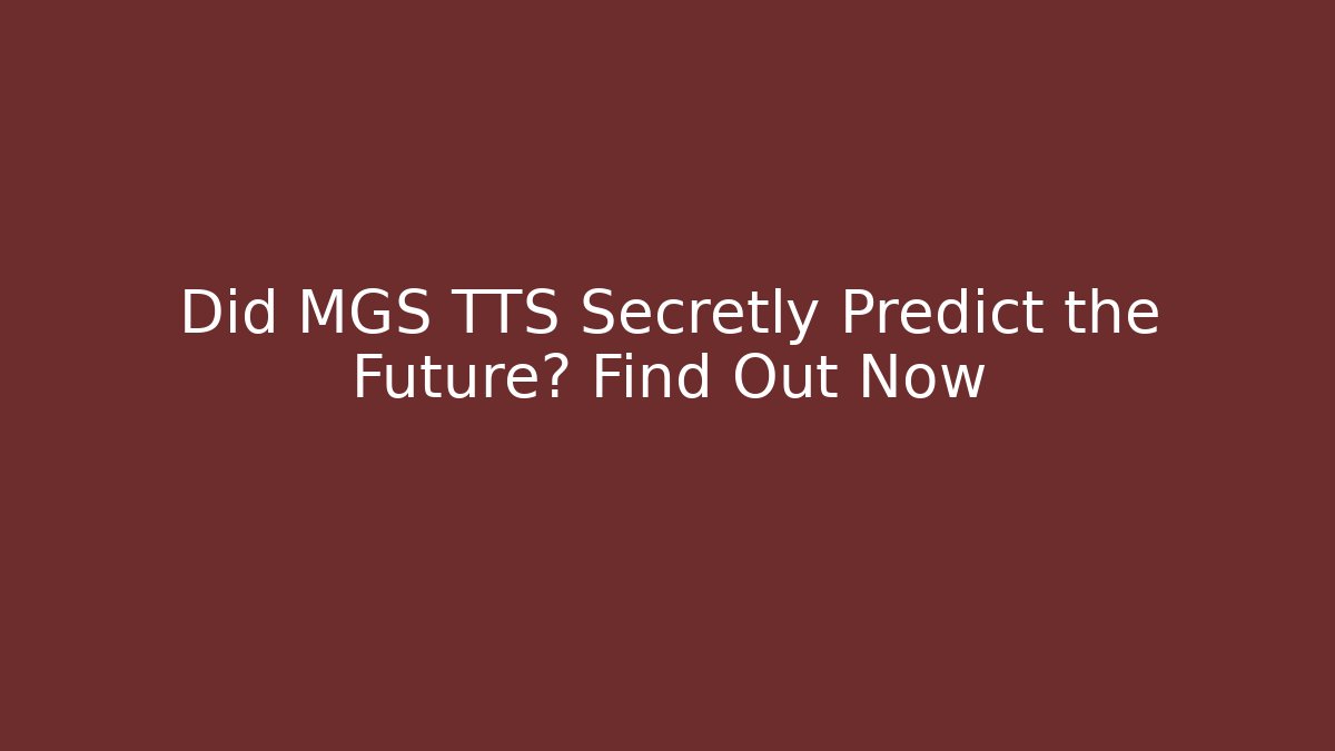 Did MGS TTS Secretly Predict the Future? Find Out Now