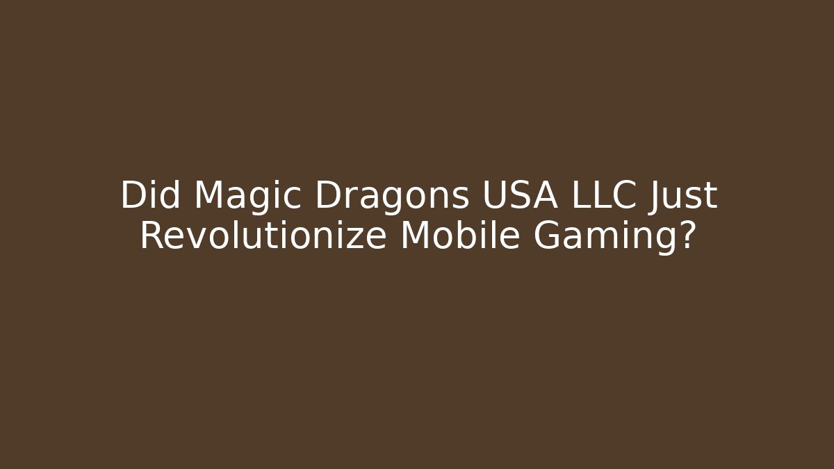 Did Magic Dragons USA LLC Just Revolutionize Mobile Gaming? - Critter Realm