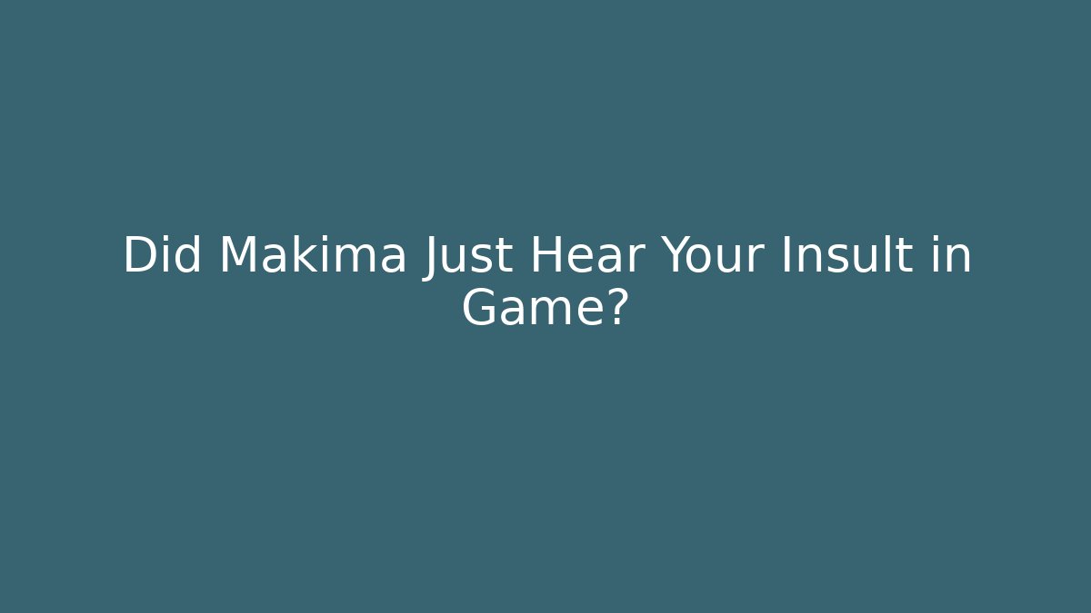Did Makima Just Hear Your Insult in Game?