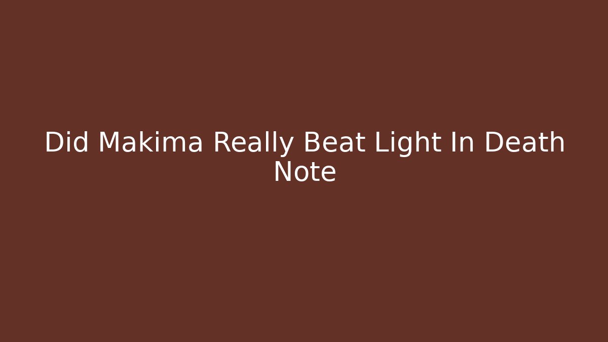 Did Makima Really Beat Light In Death Note