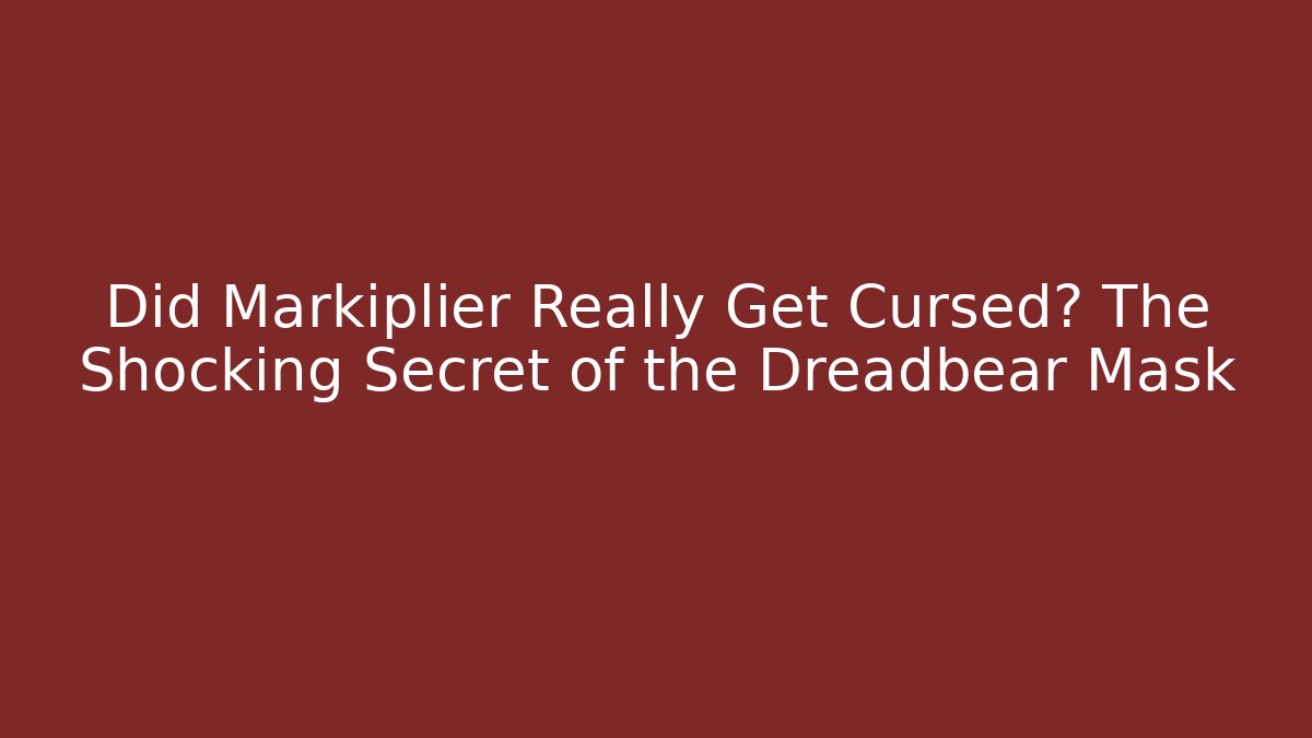 Did Markiplier Really Get Cursed? The Shocking Secret of the Dreadbear Mask