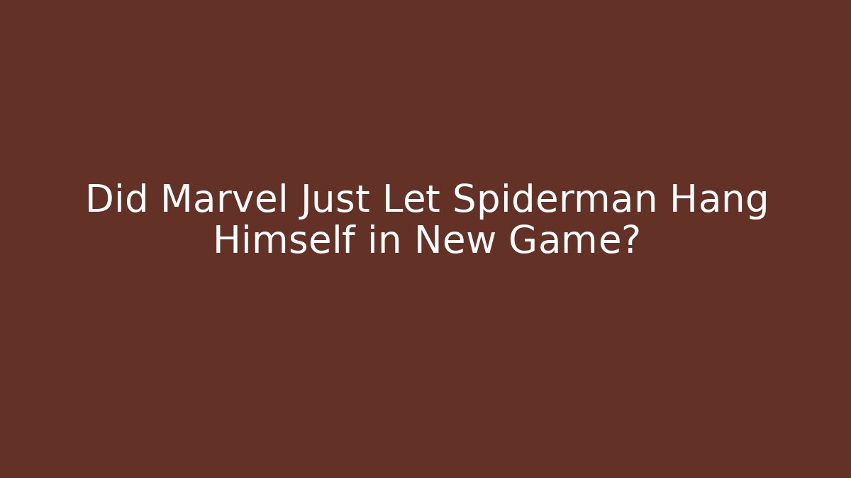Did Marvel Just Let Spiderman Hang Himself in New Game?