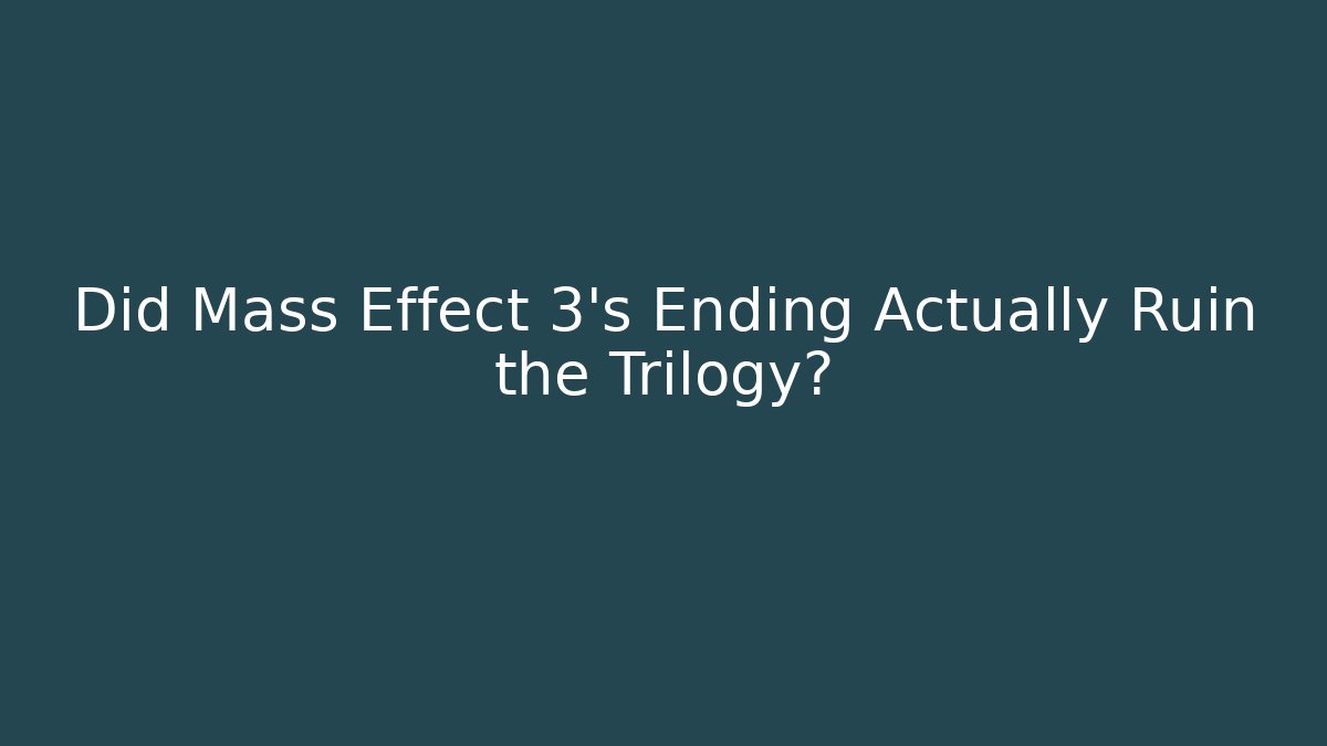 Did Mass Effect 3's Ending Actually Ruin the Trilogy?