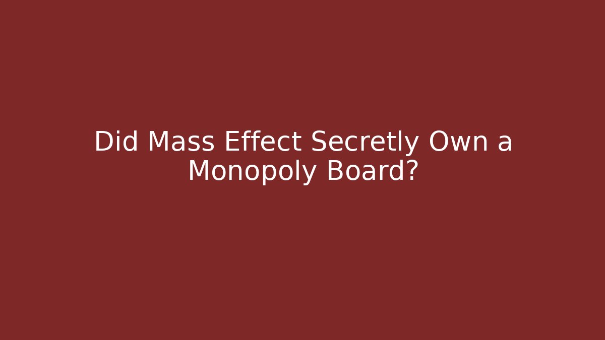 Did Mass Effect Secretly Own a Monopoly Board?