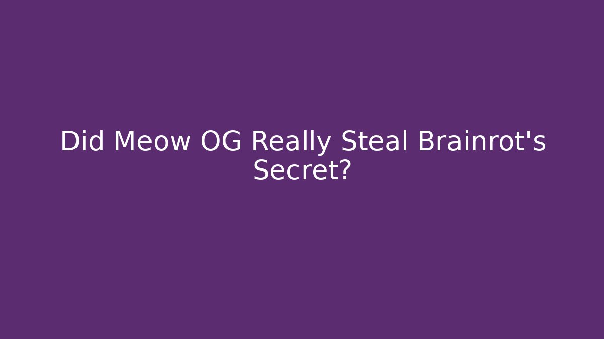 Did Meow OG Really Steal Brainrot's Secret?