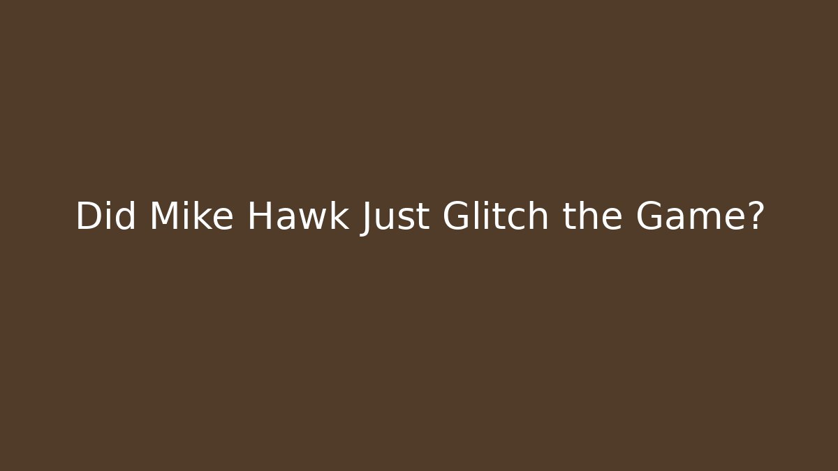 Did Mike Hawk Just Glitch the Game?