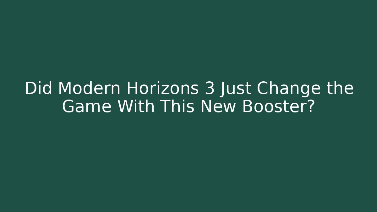 Did Modern Horizons 3 Just Change the Game With This New Booster?