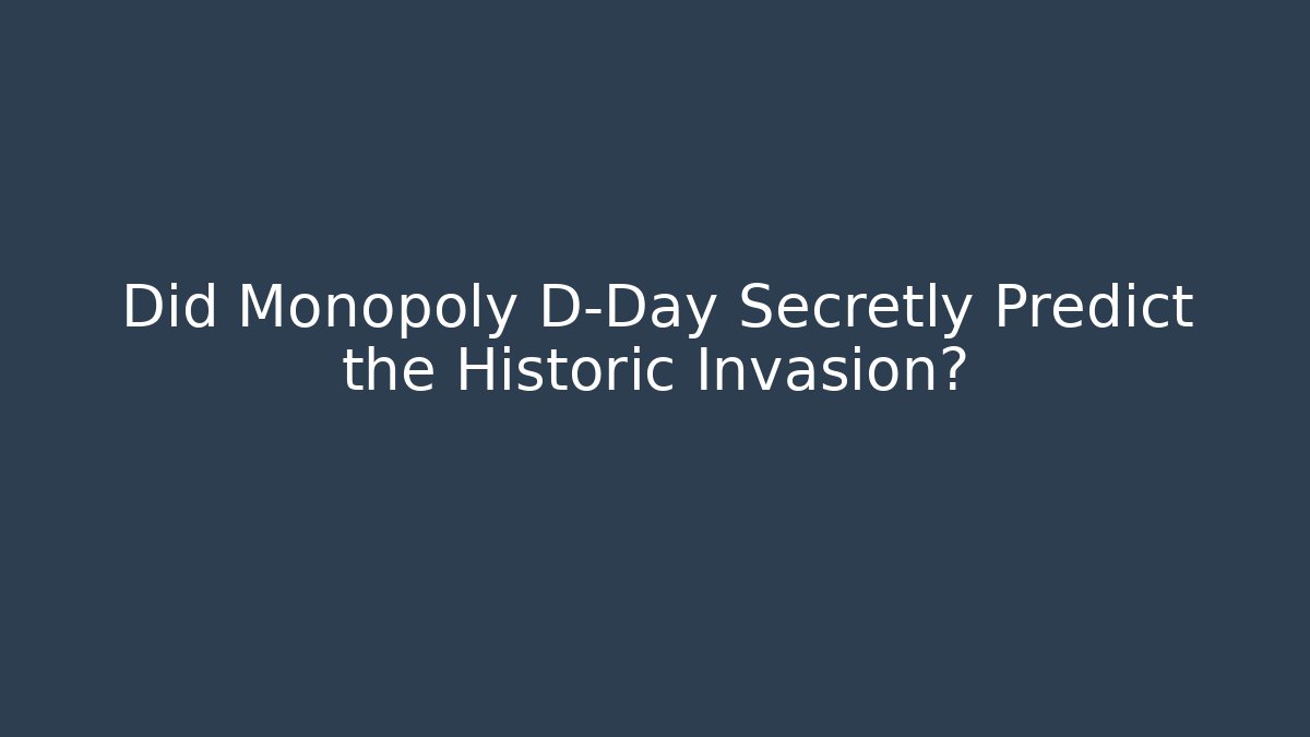 Did Monopoly D-Day Secretly Predict the Historic Invasion?