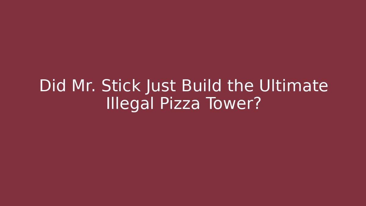 Did Mr. Stick Just Build the Ultimate Illegal Pizza Tower?