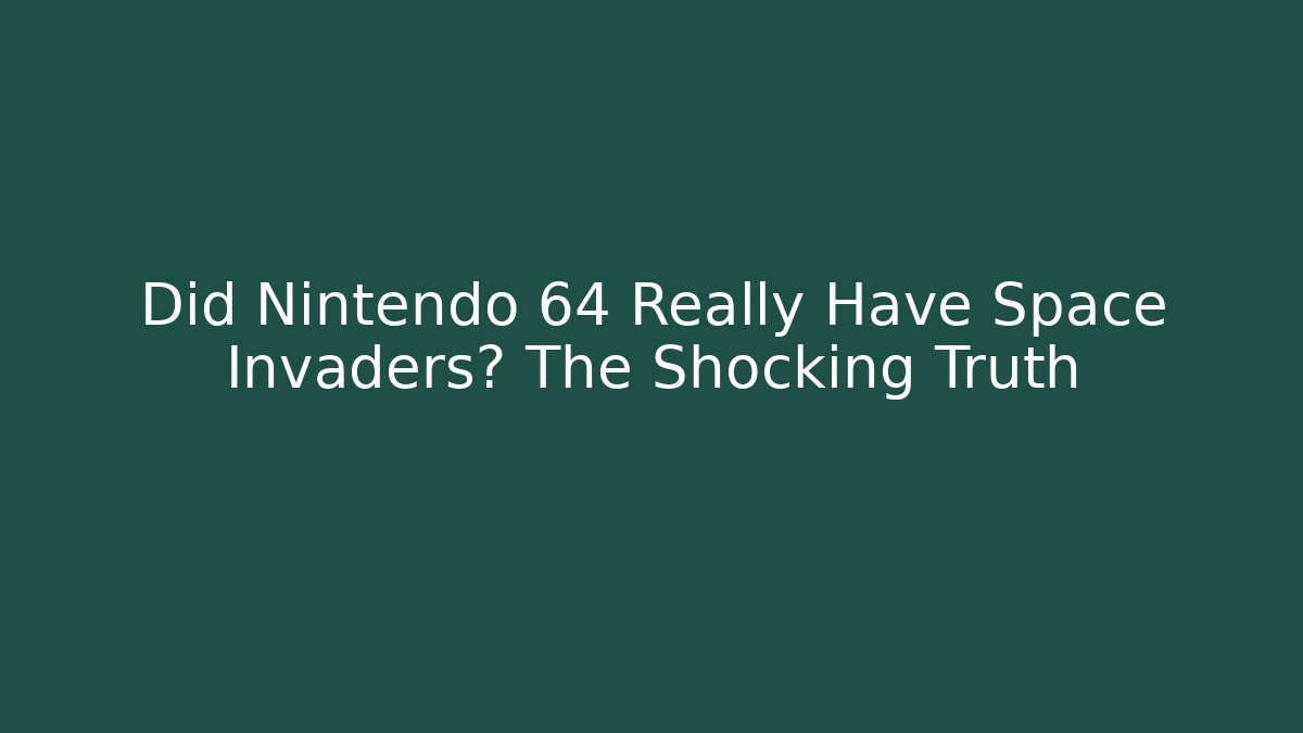 Did Nintendo 64 Really Have Space Invaders? The Shocking Truth