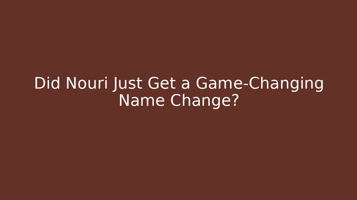 Did Nouri Just Get a Game-Changing Name Change?