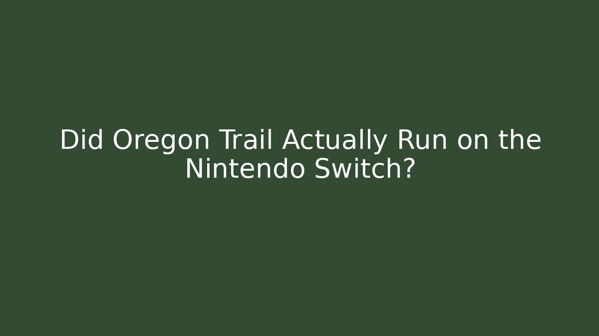 Did Oregon Trail Actually Run on the Nintendo Switch?