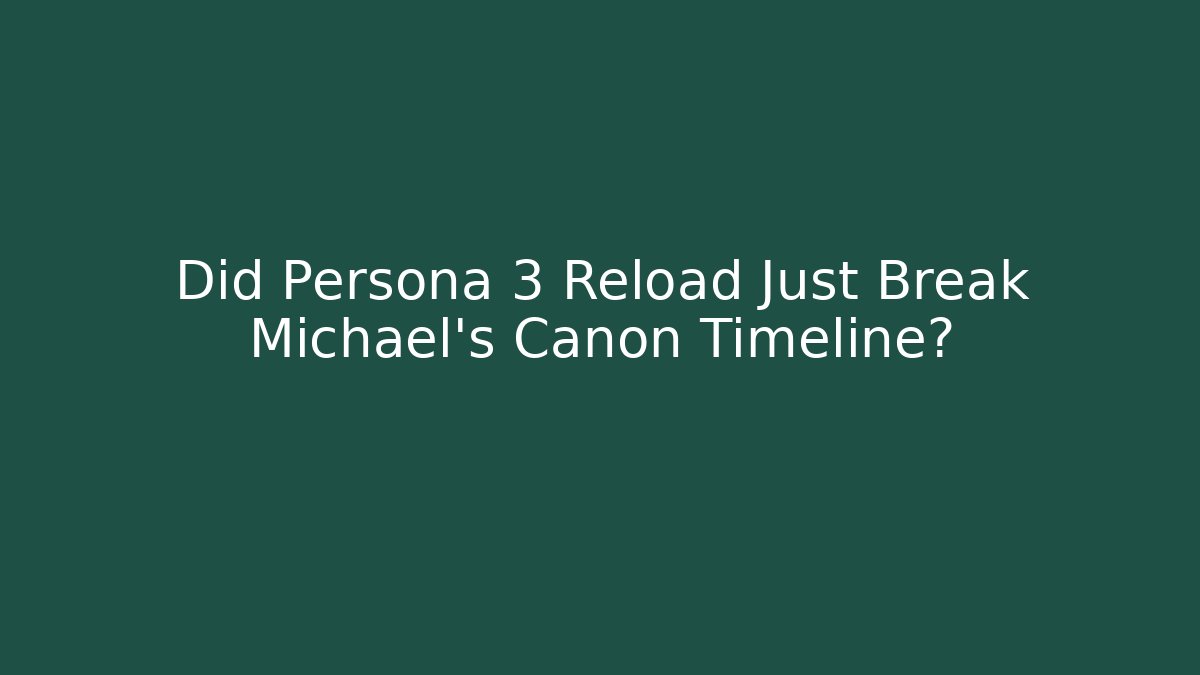 Did Persona 3 Reload Just Break Michael’s Canon Timeline? - Critter Realm
