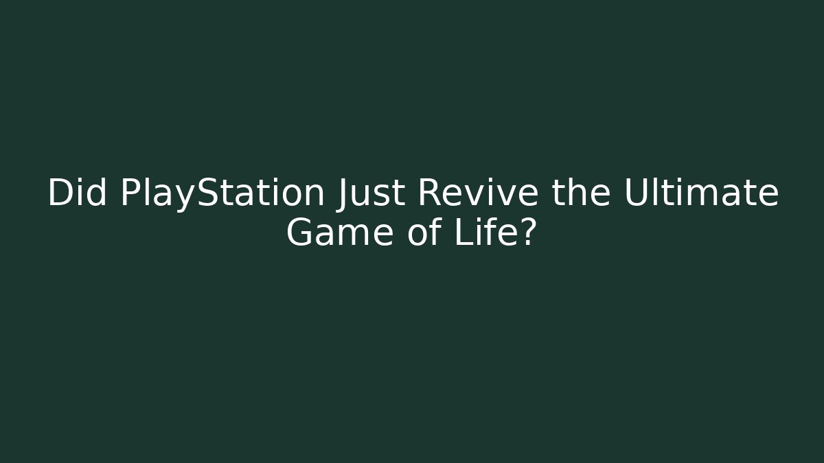 Did PlayStation Just Revive the Ultimate Game of Life?