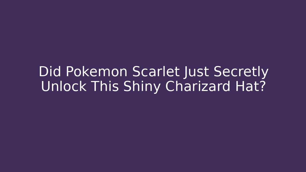 Did Pokémon Scarlet Just Secretly Unlock This Shiny Charizard Hat?