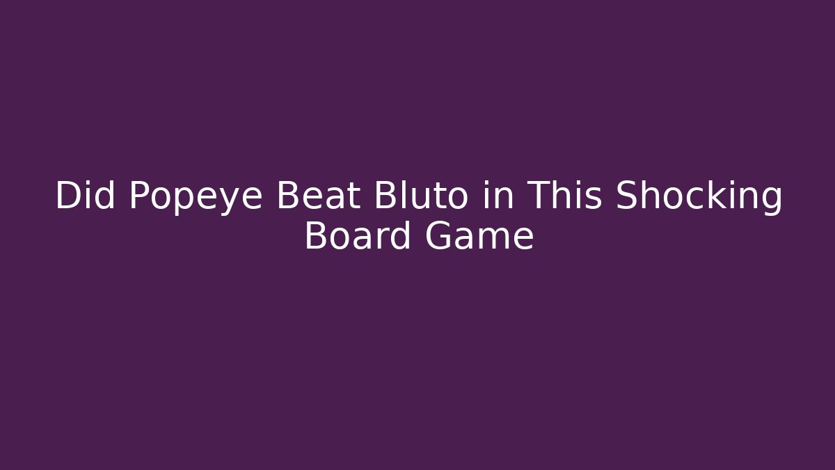 Did Popeye Beat Bluto in This Shocking Board Game