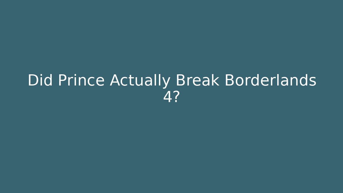Did Prince Actually Break Borderlands 4?