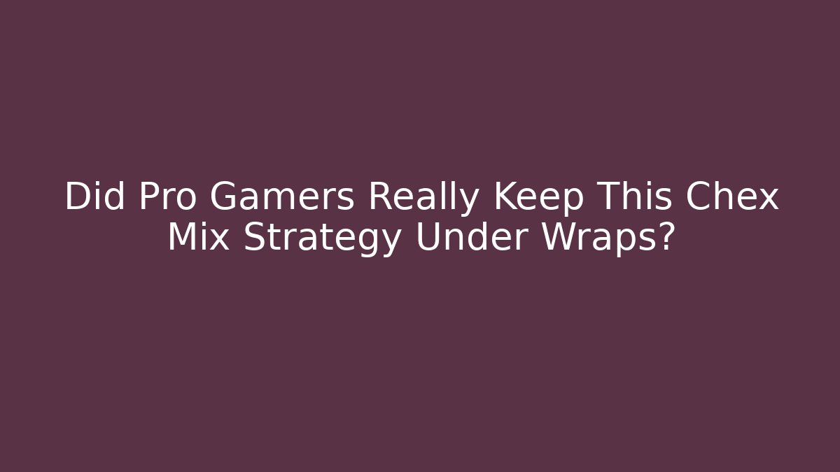 Did Pro Gamers Really Keep This Chex Mix Strategy Under Wraps? - Critter Realm