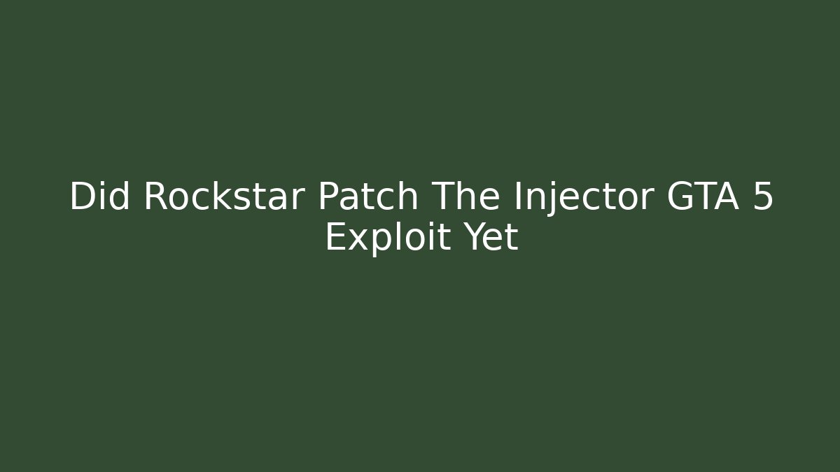 Did Rockstar Patch The Injector GTA 5 Exploit Yet