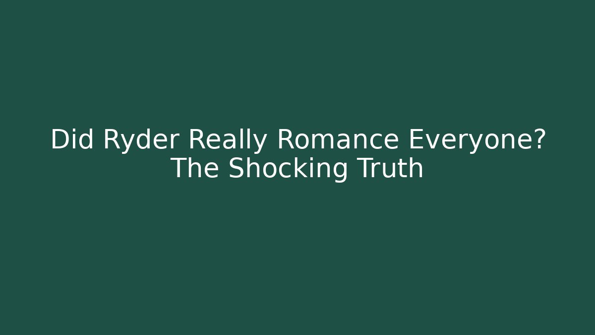 Did Ryder Really Romance Everyone? The Shocking Truth - Critter Realm