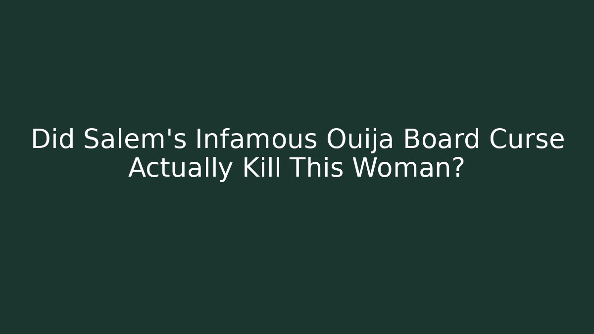 Did Salem's Infamous Ouija Board Curse Actually Kill This Woman?