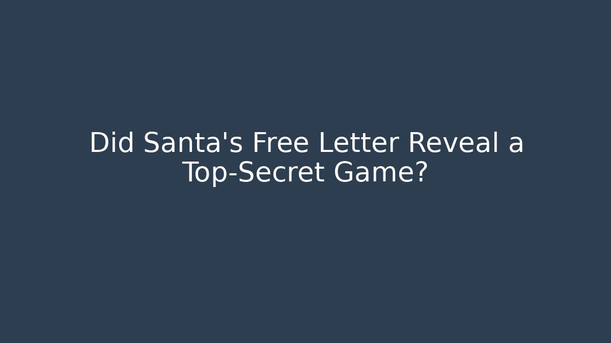 Did Santa's Free Letter Reveal a Top-Secret Game?