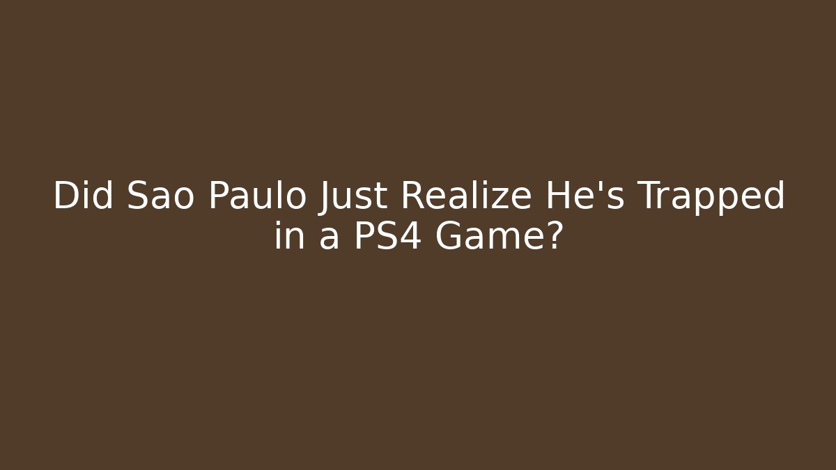 Did Sao Paulo Just Realize He's Trapped in a PS4 Game? - Critter Realm