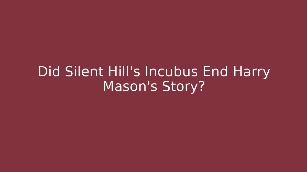 Did Silent Hill's Incubus End Harry Mason's Story?