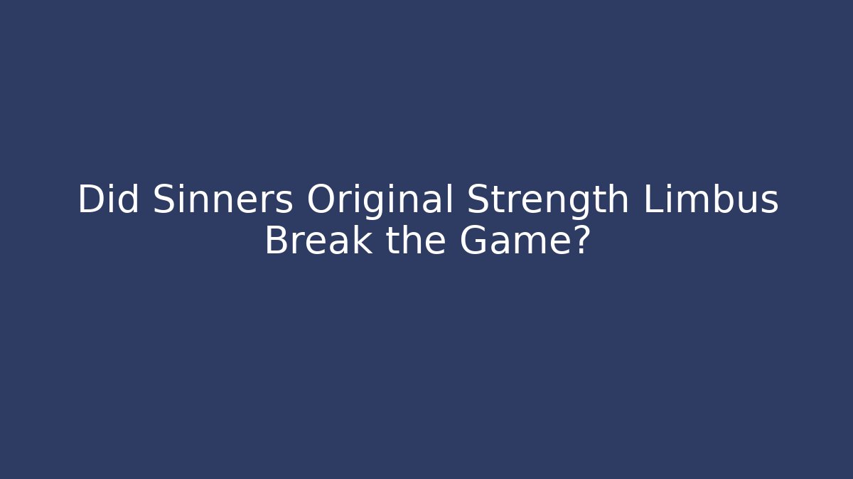 Did Sinners Original Strength Limbus Break the Game?