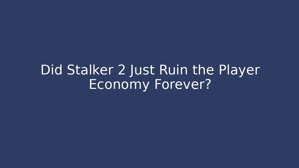 Did Stalker 2 Just Ruin the Player Economy Forever?