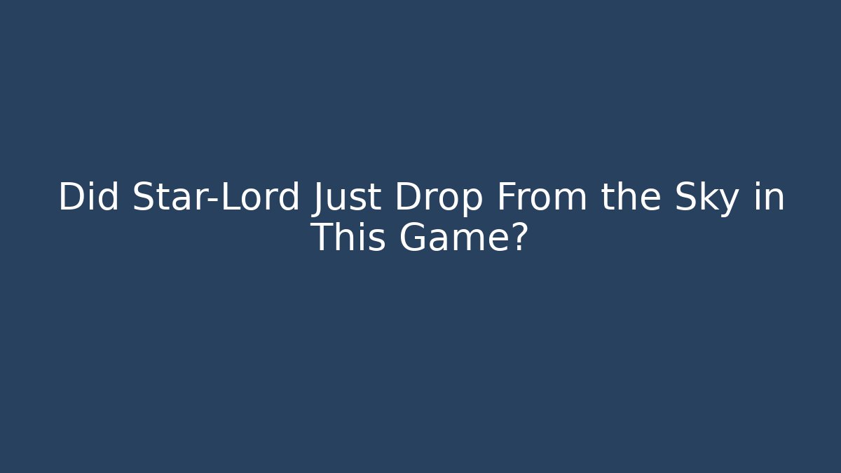 Did Star-Lord Just Drop From the Sky in This Game?