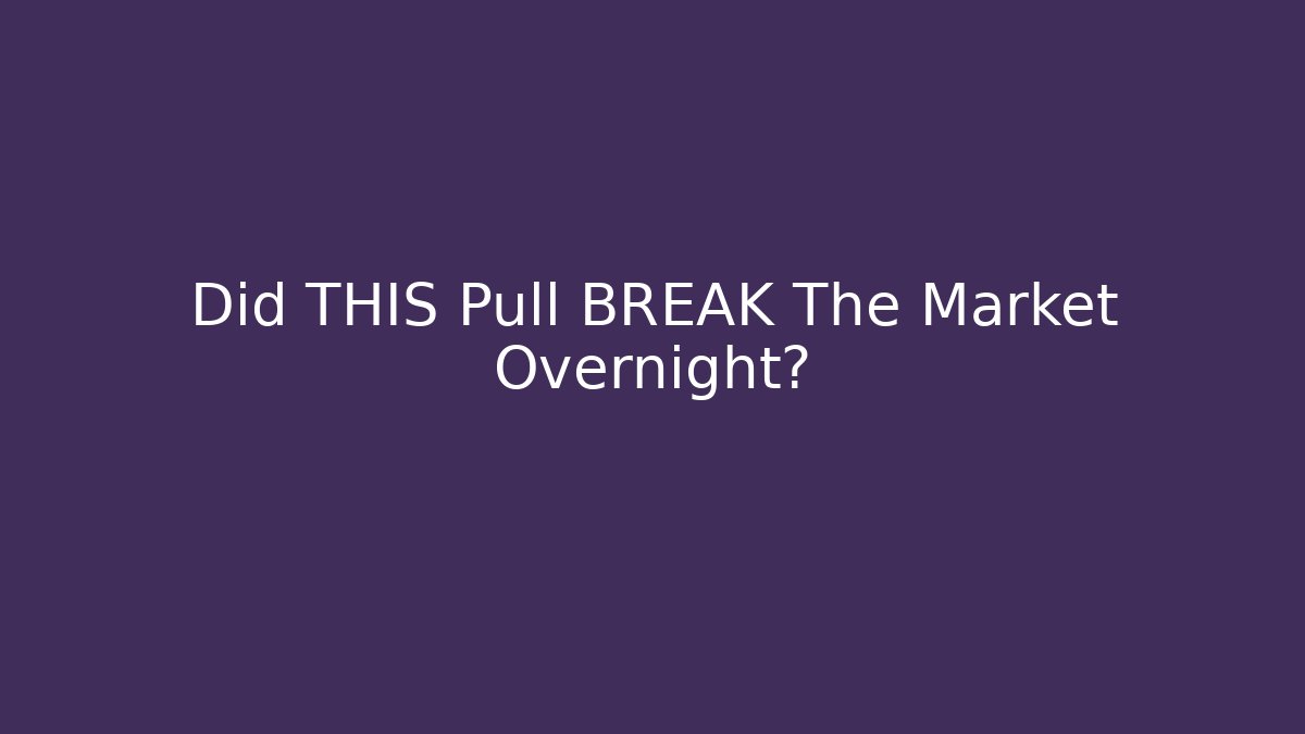 Did THIS Pull BREAK The Market Overnight?