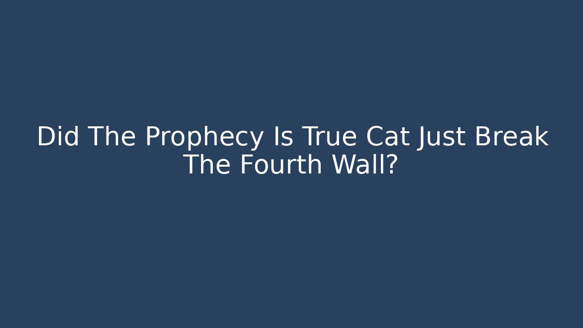 Did The Prophecy Is True Cat Just Break The Fourth Wall? - Critter Realm