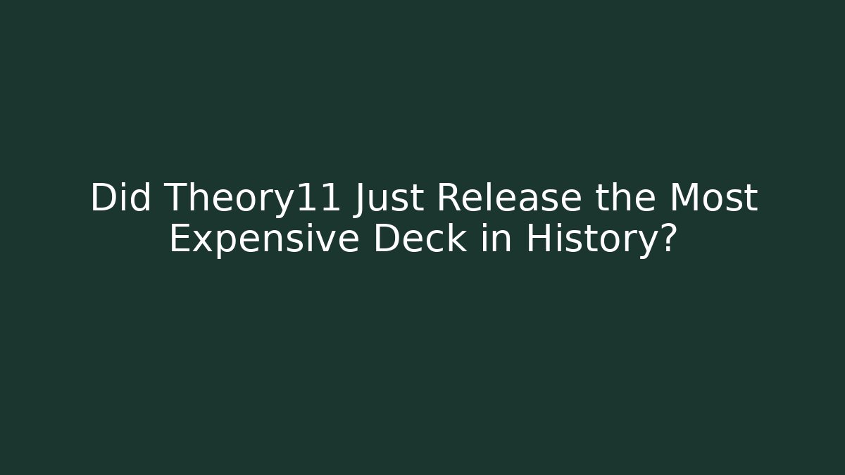 Did Theory11 Just Release the Most Expensive Deck in History? - Critter Realm
